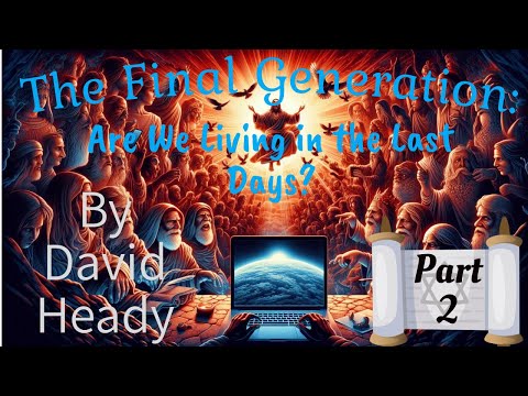 The Final Generation: Are We Living In The Last Days