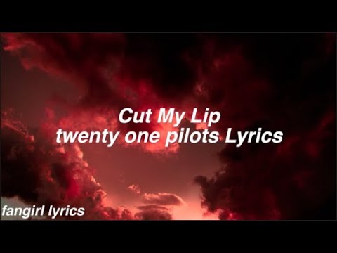 Cut My Lip || twenty one pilots Lyrics - YouTube