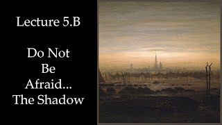 Download Lagu Do Not Be Afraid, The Shadow Archetype (Lecture 5.B) MP3 Download Lagu Do Not Be Afraid, The Shadow Archetype (Lecture 5.B) MP3
