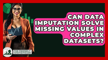 Can Data Imputation Solve Missing Values In Complex Datasets? - The Friendly Statistician