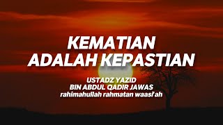 Kematian adalah Kepastian - Ustadz Yazid bin Abdul Qadir Jawas