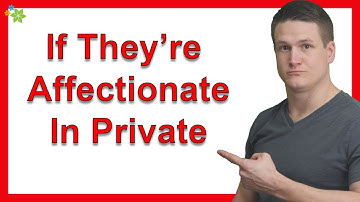 What If They’re Affectionate In Private But Not In Public?