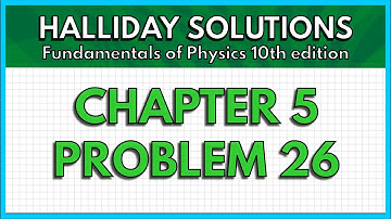 HALLIDAY SOLUTIONS - CHAPTER 5 PROBLEM 26 - Fundamentals of Physics 10th