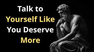 Talk to Yourself Like You Deserve More | Building a Success Mindset with Stoicism