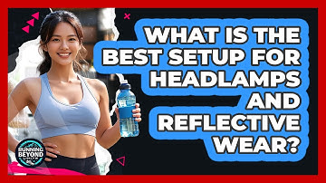 What Is The Best Setup For Headlamps And Reflective Wear?