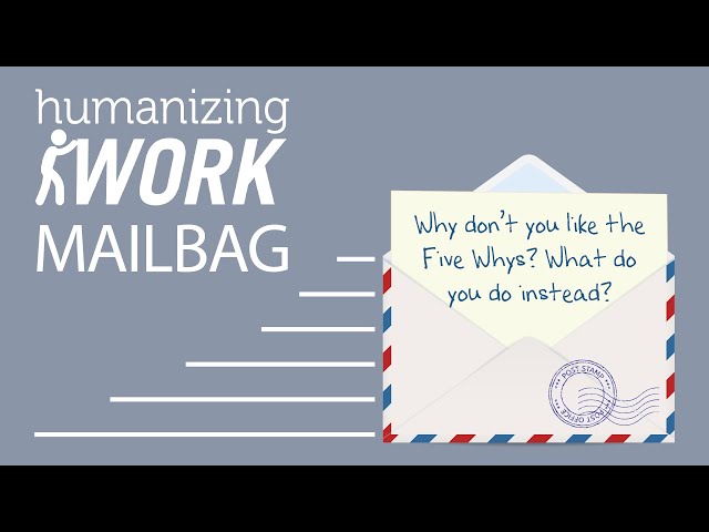 What’s WRONG with the 5 WHYS | Humanizing Work Show | Mailbag