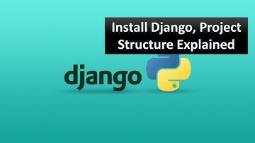 07 - Django Installation & Project Structure Explained | Python Django Tutorial for Beginners