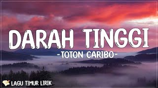 Toton Caribo - Darah Tinggi ( Lirik Lagu ) Mix 2023 | Lagu Timur Terbaru 2023