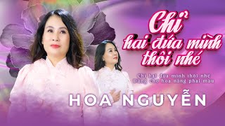 Chỉ Hai Đứa Mình Thôi Nhé | Hoa Nguyễn | MV 4K
