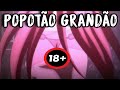QUE POPOTÃO GRANDÃO (ZUEIRA ANIME)