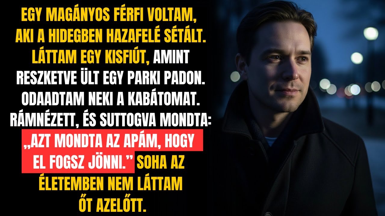 ODAADTAM A KABÁTOMAT EGY FAGYOSAN DIDEREGŐ GYEREKNEK. ODASÚGTA: „APÁM AZT MONDTA, HOGY JÖNNI FOGSZ.”