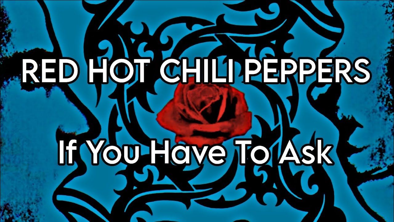 RED HOT CHILI PEPPERS - If You Have To Ask (Lyric Video) - YouTube
