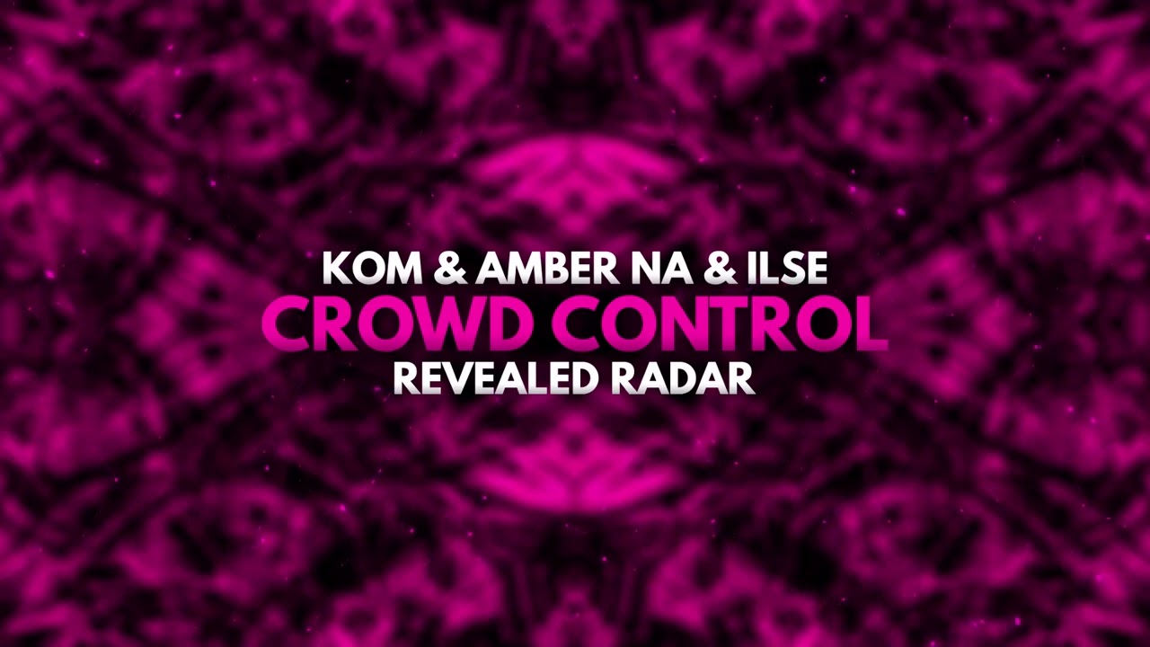 Kom, Amber Na \u0026 ILSE - Crowd Control