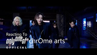 Reacting To - OnlyOneOf(온리원오브) "chrOme arts"