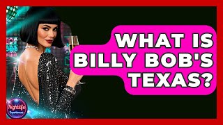 What Is Billy Bob's Texas? - Nightlife Experiences Profile