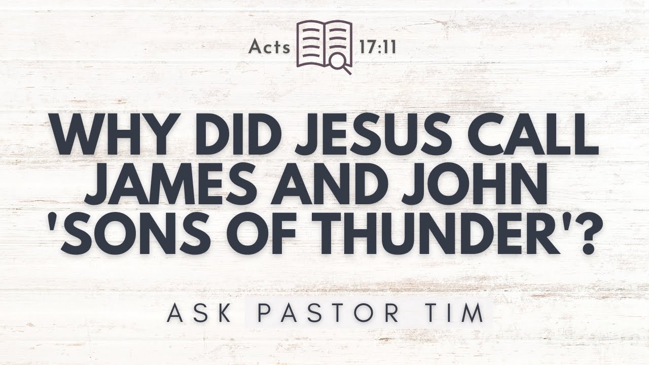 Why Did Jesus Call James & John 'Sons of Thunder'? - Ask Pastor Tim - YouTube Why Did Jesus Call James & John 'Sons of Thunder'? - Ask Pastor Tim - YouTube