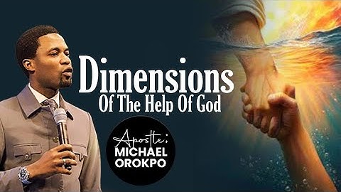 Dimensions Of The Help Of God  | Apostle  Michael Orokpo