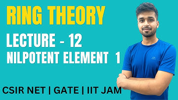 Lecture 12 | Nilpotent Element - 1 | Ring theory | IIT JAM | CSIR NET | GATE | Vivek maths
