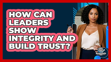 How Can Leaders Show Integrity And Build Trust?