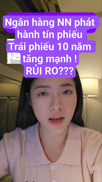 Ngân hàng NN phát hành tín phiếu Trái phiếu 10 năm tăng mạnh !RỦI RO??? #cophieu #chungkhoan