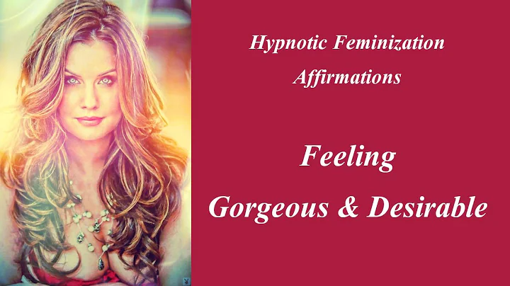 Hypnotic  Feminization  Affirmations -Feeling Gorg...