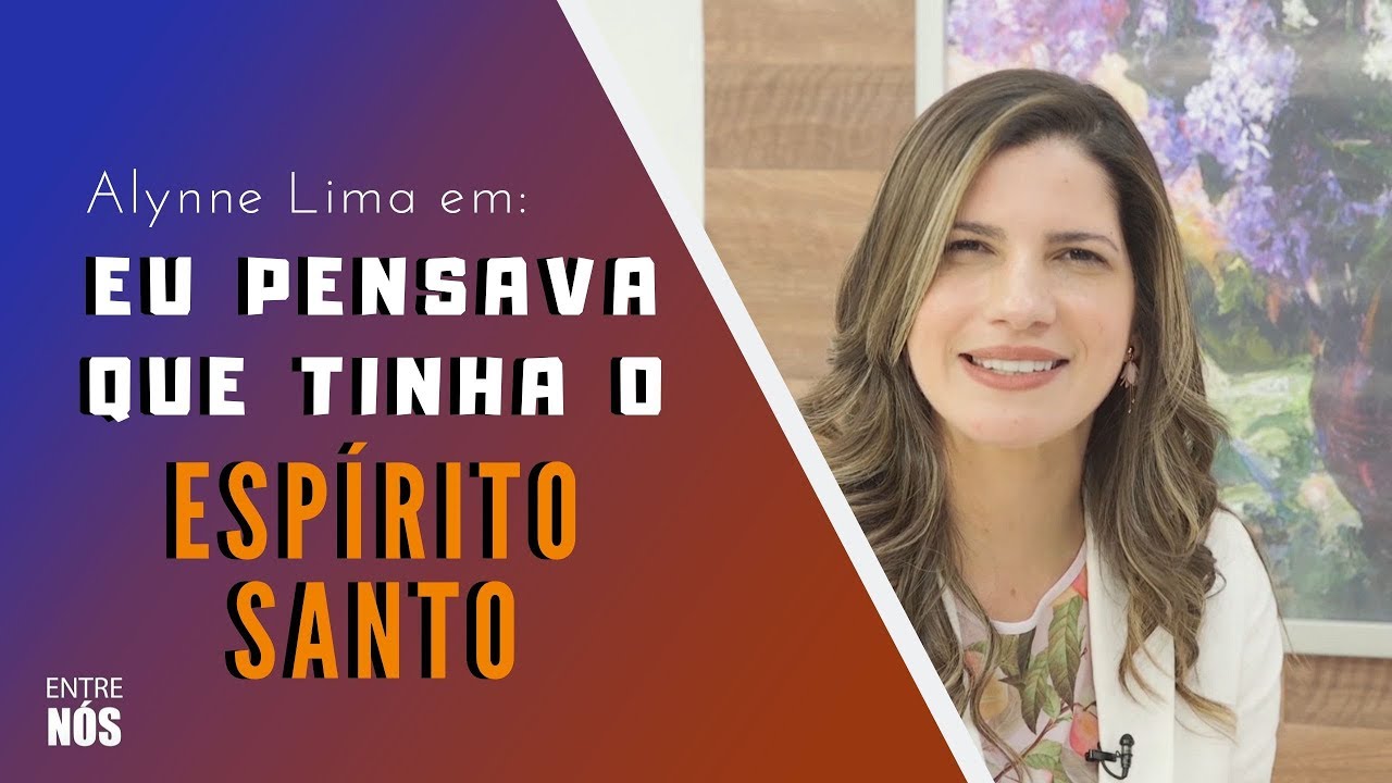 Eu pensava que tinha o ESPÍRITO SANTO 🕊 /  Alynne Lima