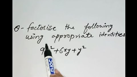 factorise the following using appropriate identities 9x²+6xy+y²