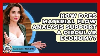 How Does Material Flow Analysis Support A Circular Economy? - Social Issues For Everyone