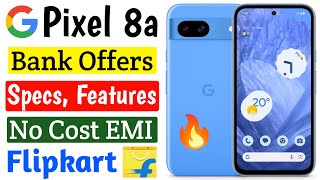 Google pixel 8a - Specs | Features | Bank Offers | No Cost EMI | Sale Date | from Flipkart