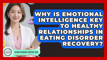 Why Is Emotional Intelligence Key To Healthy Relationships In Eating Disorder Recovery?
