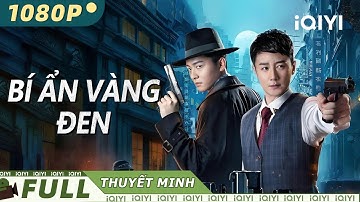 【Thuyết Minh】BÍ ẨN VÀNG ĐEN | Phim hành động trinh thám hồi hộp cực kích thích | iQIYI Movie Vietnam