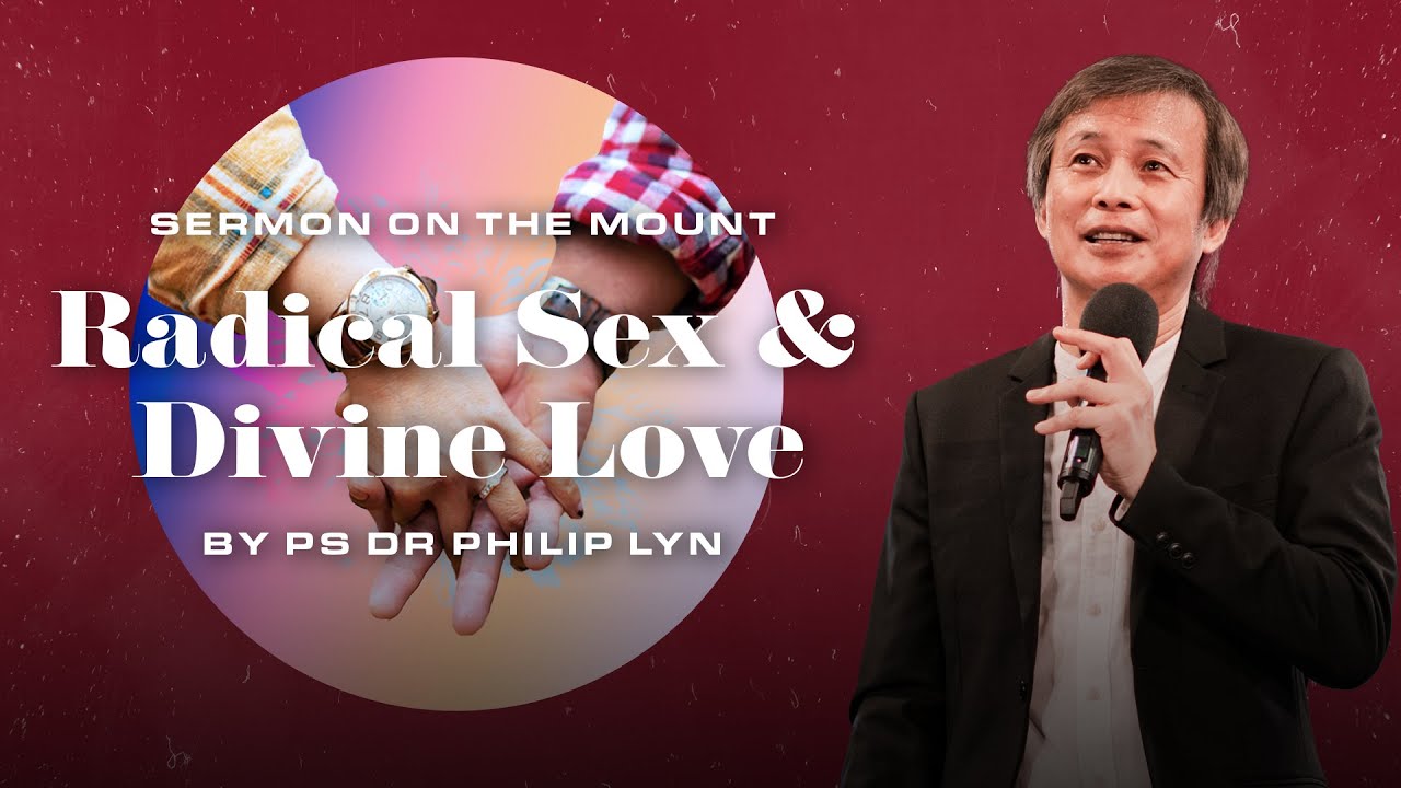 Sermon On The Mount: Radical Sex & Divine Love // Ps Dr Philip Lyn
