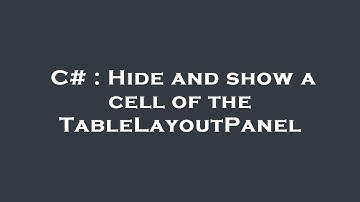 C# : Hide and show a cell of the TableLayoutPanel
