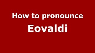 How to pronounce Eovaldi (Italian/Italy)  - PronounceNames.com