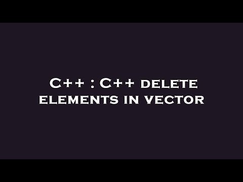 C++ : C++ delete elements in vector
