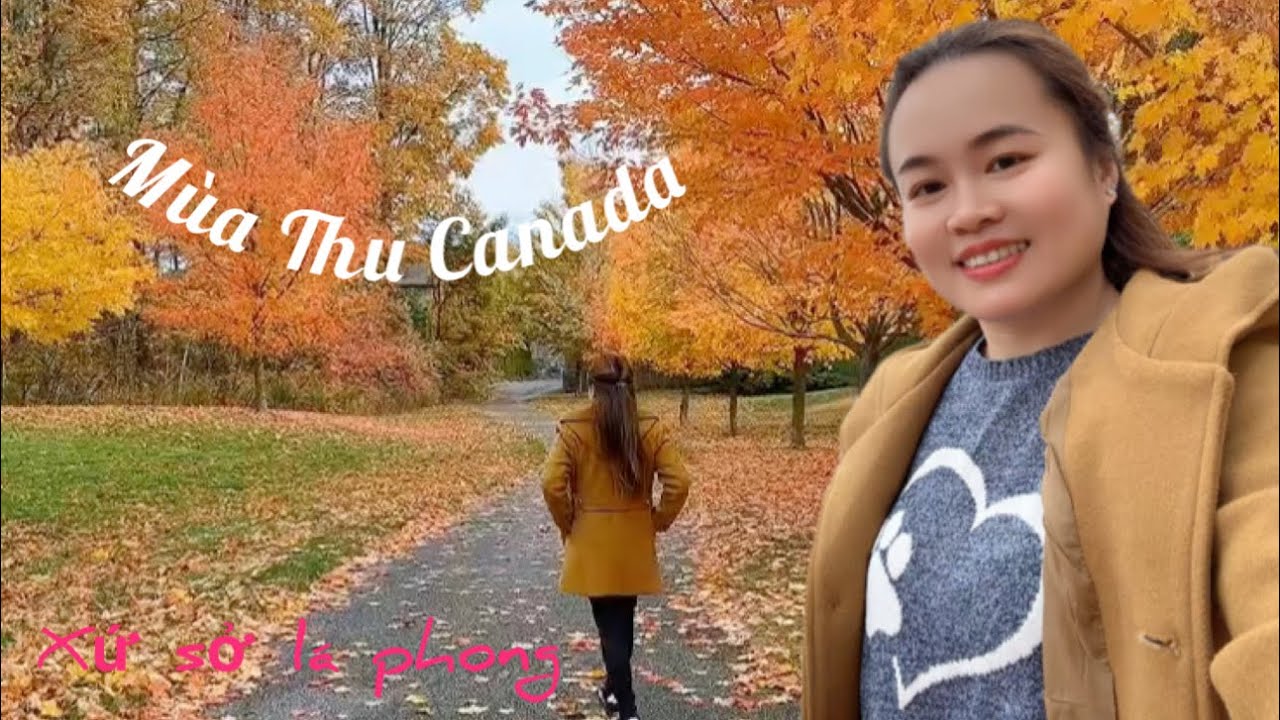 Xứ Sở Lá Phong Đẹp Nhất Vào Mùa Thu ở Canada /Lan Đinh Toronto!