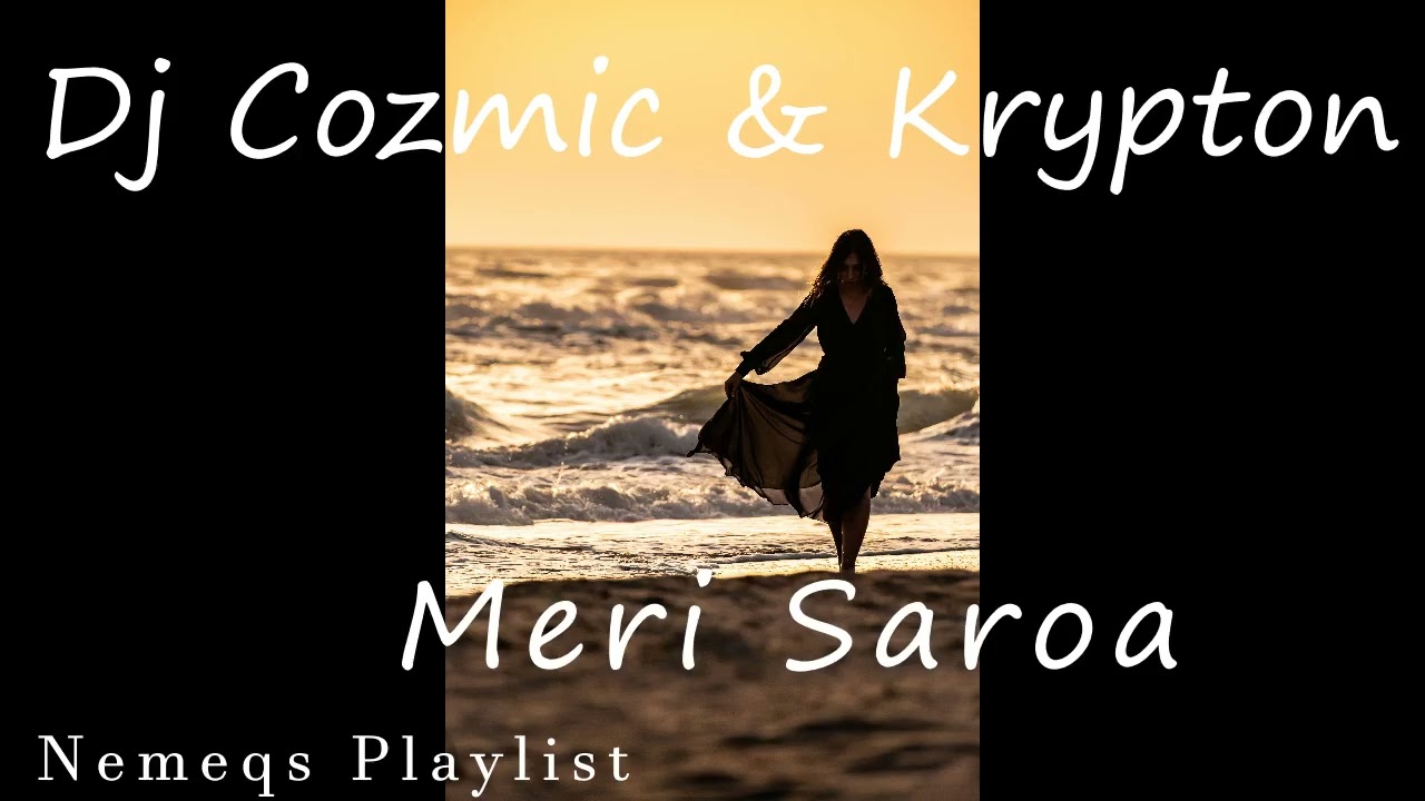 Dj Cozmic & Krypton - Meri Saroa (2019)