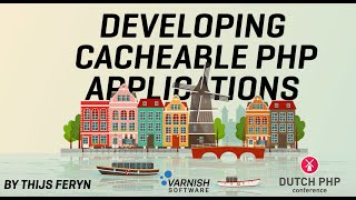 Developing Cacheable PHP Applications by Thijs Feryn