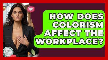 How Does Colorism Affect The Workplace? - Inside Body Image