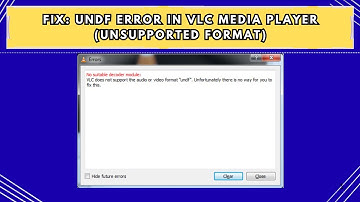Fix UNDF Error in VLC Media Player Unsupported Format