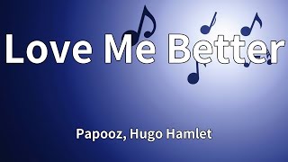 Papooz, Hugo Hamlet - Love Me Better 