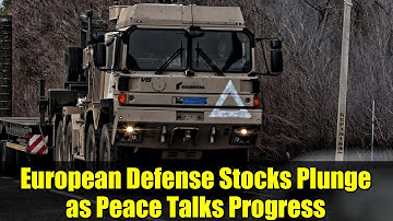 European Defense Stocks Plunge as Peace Talks Progress