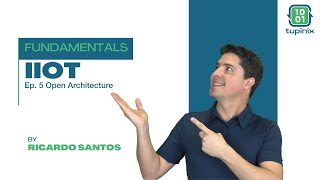 Fundamentals IIoT -  Ep. 5 Open Architecture