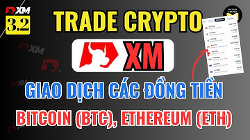 XM 3.2: Hướng Dẫn Trade Crypto BTC (Bitcoin), ETH Trên Sàn XM Bằng Điện Thoại Cho Người Mới 2025