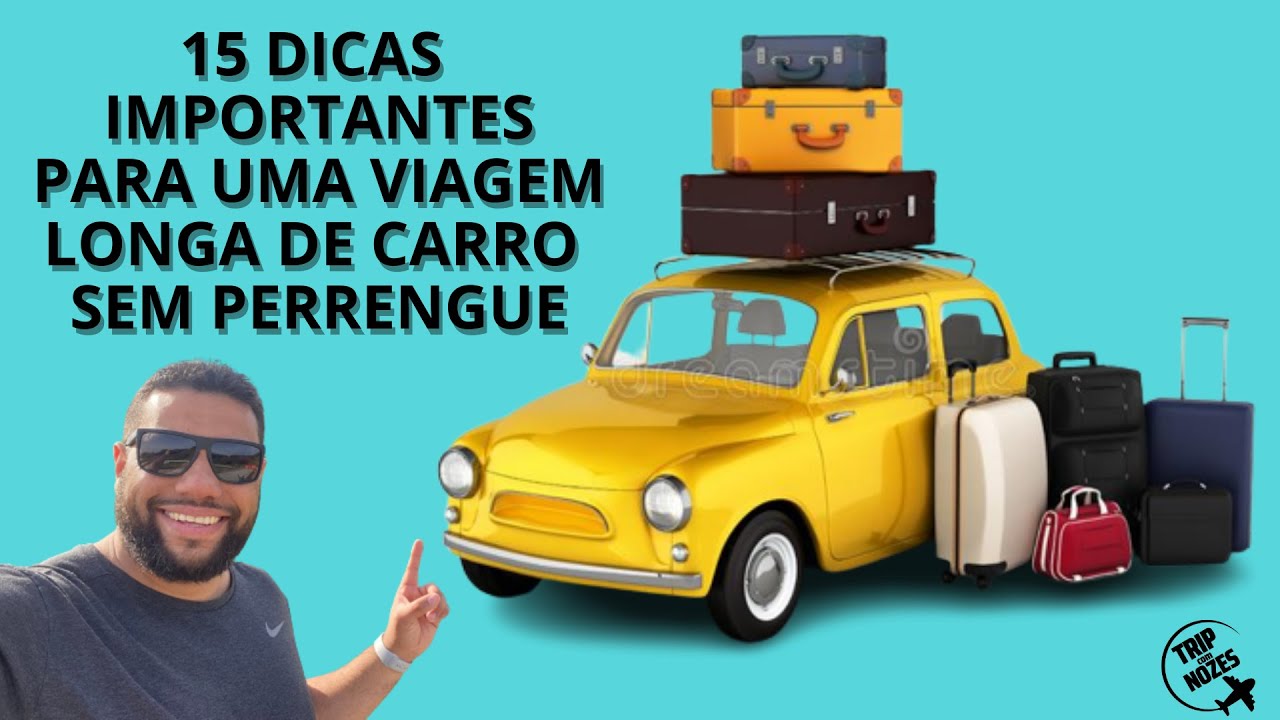 15 DICAS IMPORTANTES PARA UMA VIAGEM LONGA DE CARRO SEM PERRENGUE ...