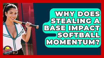 Why Does Stealing A Base Impact Softball Momentum? - Softball Basics and Beyond