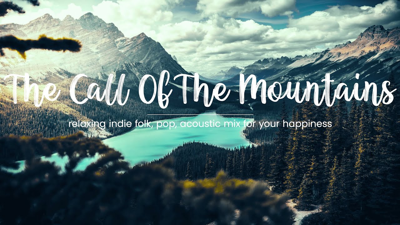 The Call Of The Mountains ⛰️ | Happy Indie Folk, Pop, Acoustic Mix For