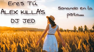 ERES TÚ (REMIX) ALEX KILLA'S Feat. DJ JED