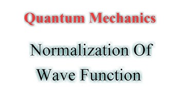Normalization of wave function, Solved problem on  normalization, Quantum Mechanics