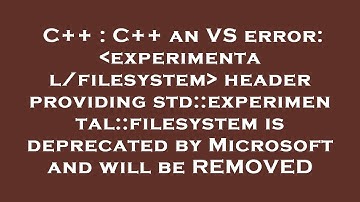C++ : C++ an VS error:  experimental/filesystem  header providing std::experimental::filesystem is d